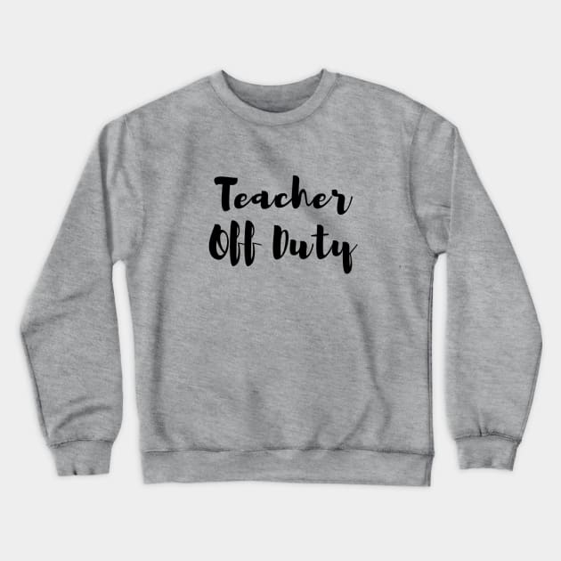 Teacher Off Duty - Simple Crewneck Sweatshirt by TeacherOffDuty